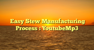  Easy Stew Manufacturing Process : YoutubeMp3